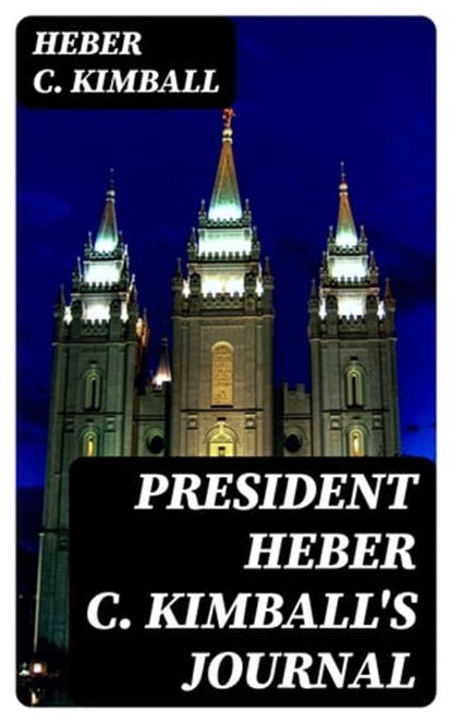 President Heber C. Kimball's Journal, Heber C. Kimball ; Michael Wellesley - Ebook - 8596547348238