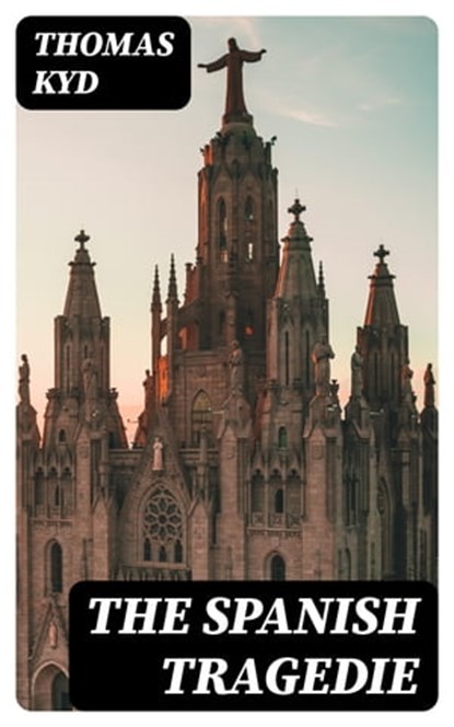 The Spanish Tragedie, Thomas Kyd - Ebook - 8596547349068