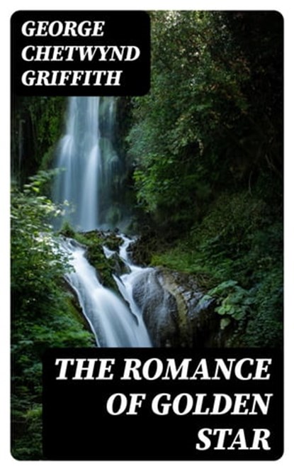 The Romance of Golden Star, George Chetwynd Griffith - Ebook - 8596547352839