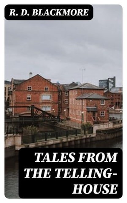 Tales from the Telling-House, R. D. Blackmore - Ebook - 8596547356202