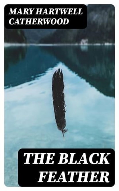 The Black Feather, Mary Hartwell Catherwood - Ebook - 8596547356257