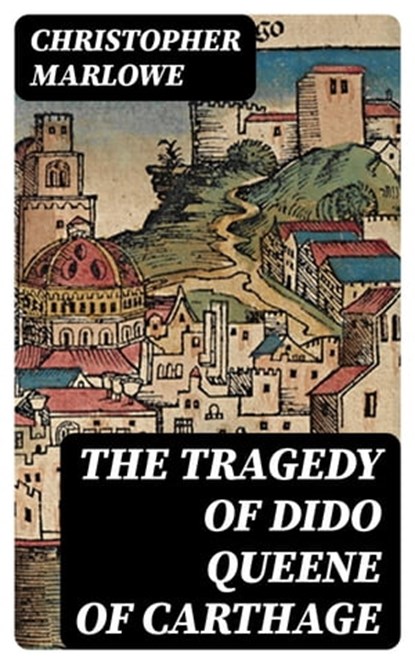 The Tragedy of Dido Queene of Carthage, Christopher Marlowe ; Sydney Caldwell - Ebook - 8596547359340