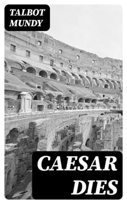 Caesar Dies, Talbot Mundy - Ebook - 8596547359807