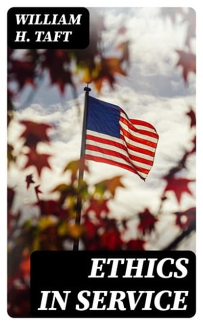Ethics in Service, William H. Taft - Ebook - 8596547360933