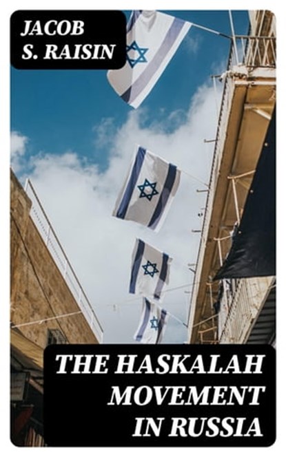 The Haskalah Movement in Russia, Jacob S. Raisin - Ebook - 8596547361718