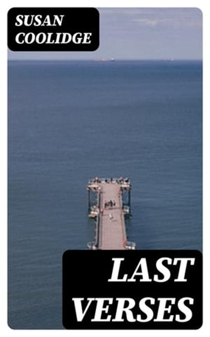 Last Verses, Susan Coolidge - Ebook - 8596547362449
