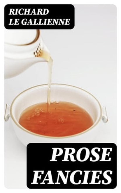 Prose Fancies, Richard Le Gallienne - Ebook - 8596547363200