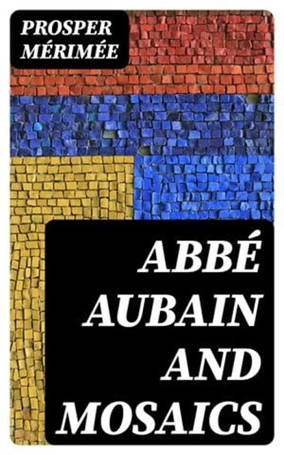 Abbé Aubain and Mosaics, Prosper Mérimée - Ebook - 8596547363668