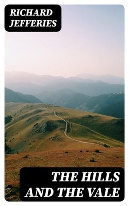The Hills and the Vale, Richard Jefferies - Ebook - 8596547365693