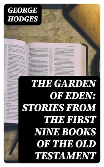 The Garden of Eden: Stories from the first nine books of the Old Testament, George Hodges - Ebook - 8596547366034