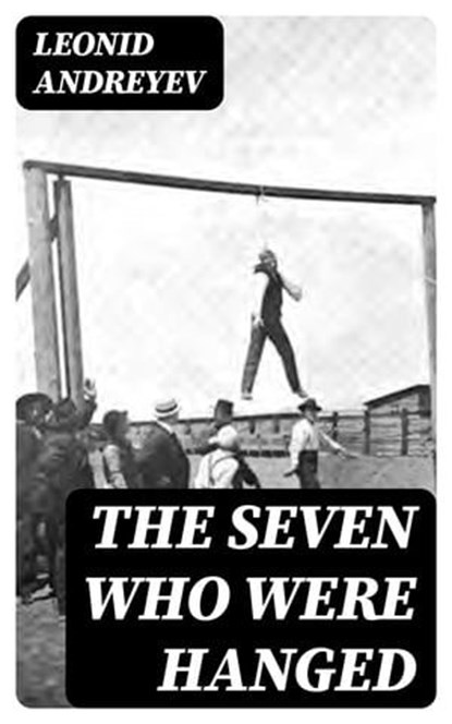 The Seven Who Were Hanged, Leonid Andreyev - Ebook - 8596547367932
