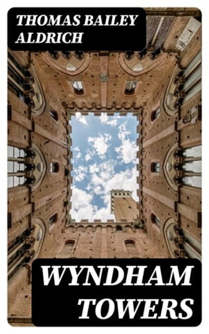 Wyndham Towers, Thomas Bailey Aldrich - Ebook - 8596547368472