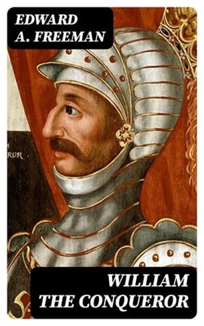William the Conqueror, Edward A. Freeman ; Brett Morgan - Ebook - 8596547368540