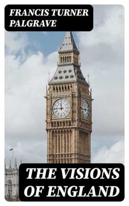 The Visions of England, Francis Turner Palgrave - Ebook - 8596547368977