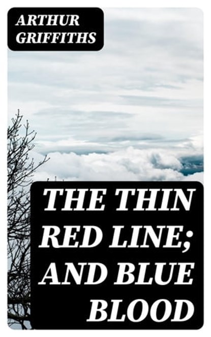 The Thin Red Line; and Blue Blood, Arthur Griffiths - Ebook - 8596547372387