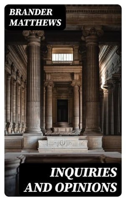 Inquiries and Opinions, Brander Matthews - Ebook - 8596547372486