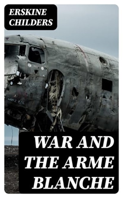 War and the Arme Blanche, Erskine Childers - Ebook - 8596547373001