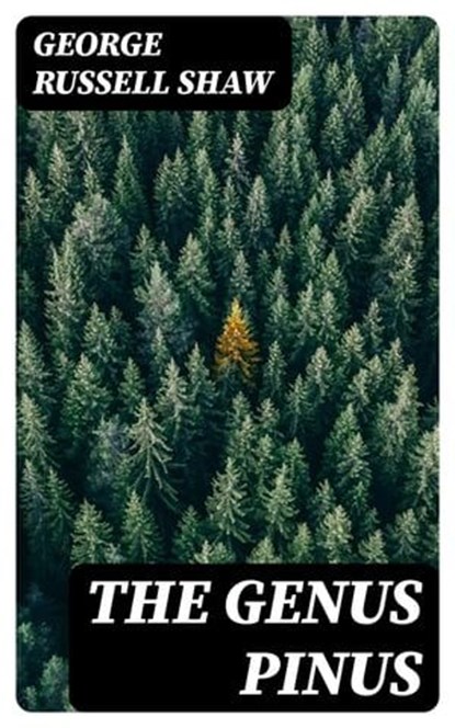 The Genus Pinus, George Russell Shaw - Ebook - 8596547373841