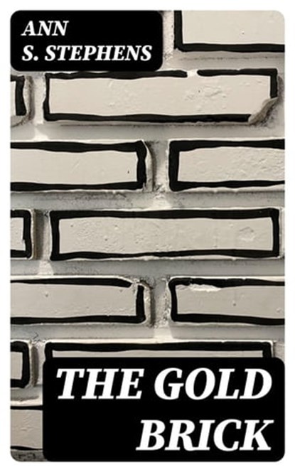 The Gold Brick, Ann S. Stephens - Ebook - 8596547374732