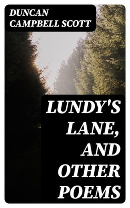 Lundy's Lane, and Other Poems, Duncan Campbell Scott - Ebook - 8596547375555