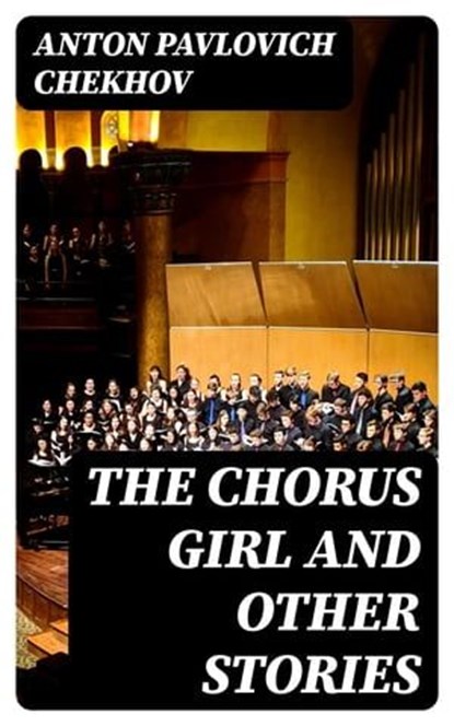 The Chorus Girl and Other Stories, Anton Pavlovich Chekhov - Ebook - 8596547375821