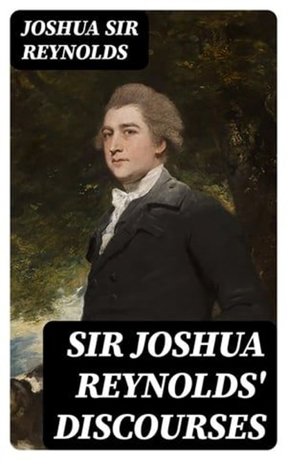 Sir Joshua Reynolds' Discourses, Joshua Sir Reynolds - Ebook - 8596547376125