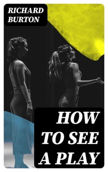 How to See a Play, Richard Burton - Ebook - 8596547378457