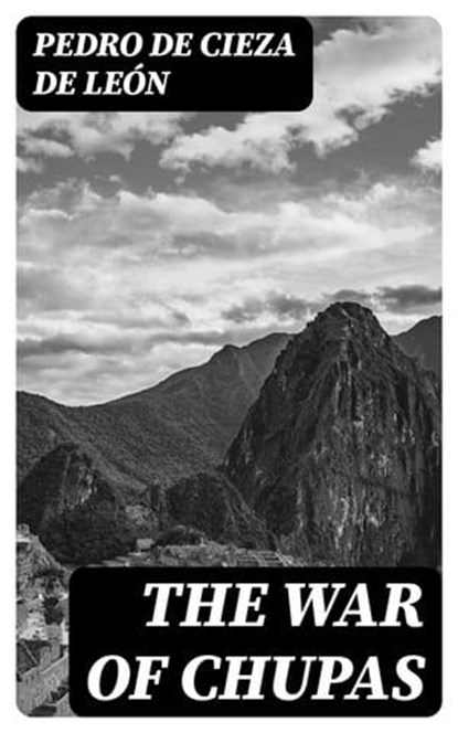 The War of Chupas, Pedro de Cieza de León - Ebook - 8596547378495