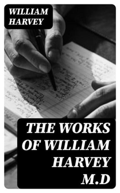The Works of William Harvey M.D, William Harvey - Ebook - 8596547380108