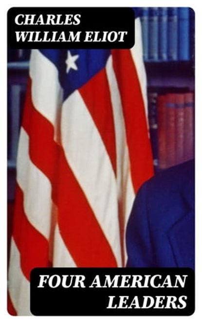 Four American Leaders, Charles William Eliot - Ebook - 8596547380610