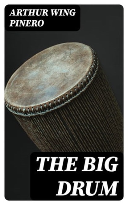 The Big Drum, Arthur Wing Pinero - Ebook - 8596547381174