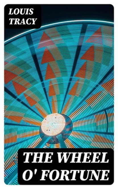The Wheel O' Fortune, Louis Tracy - Ebook - 8596547381464