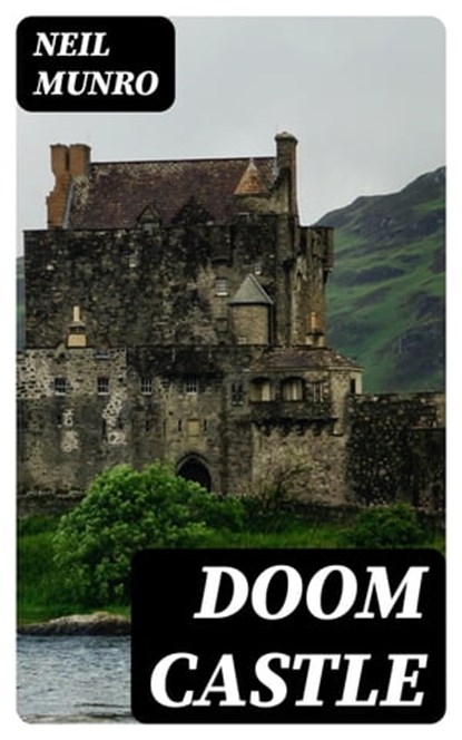 Doom Castle, Neil Munro ; Isaac Lowry - Ebook - 8596547382324