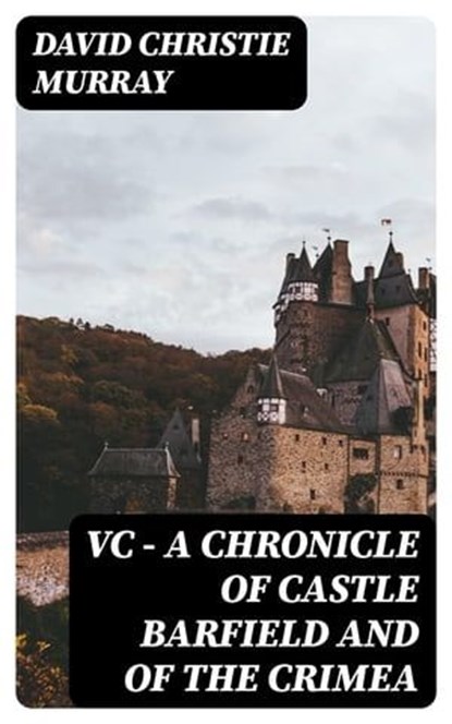 VC — A Chronicle of Castle Barfield and of the Crimea, David Christie Murray - Ebook - 8596547382508