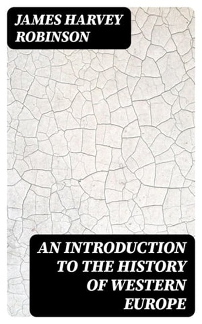 An Introduction to the History of Western Europe, James Harvey Robinson - Ebook - 8596547382546