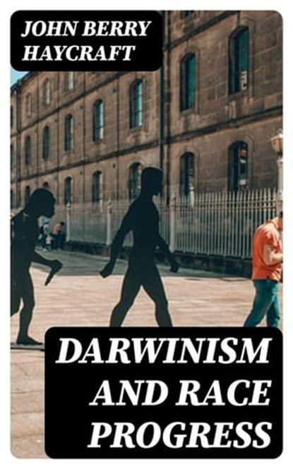 Darwinism and Race Progress, John Berry Haycraft - Ebook - 8596547382737