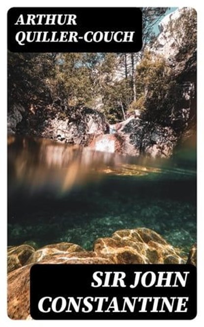 Sir John Constantine, Arthur Quiller-Couch - Ebook - 8596547383192