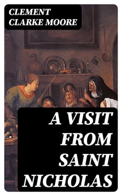 A Visit From Saint Nicholas, Clement Clarke Moore - Ebook - 8596547384373