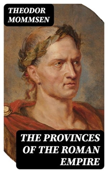 The Provinces of the Roman Empire, Theodor Mommsen - Ebook - 8596547386315