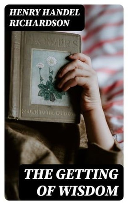 The Getting of Wisdom, Henry Handel Richardson - Ebook - 8596547386520