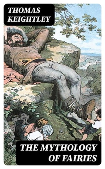 The Mythology of Fairies, Thomas Keightley - Ebook - 8596547386841