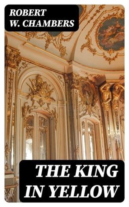 The King in Yellow, Robert W. Chambers ; Lucas Finch - Ebook - 8596547387091