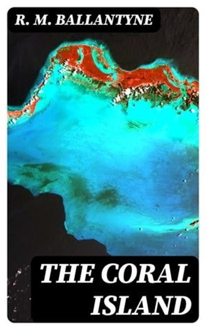 The Coral Island, R. M. Ballantyne - Ebook - 8596547387138
