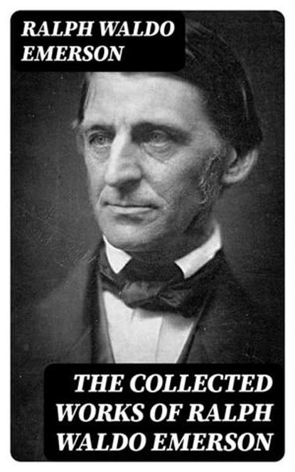 The Collected Works of Ralph Waldo Emerson, Ralph Waldo Emerson ; Olivia Whitlock - Ebook - 8596547387176