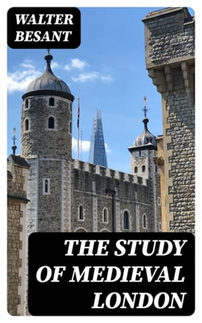 The Study of Medieval London, Walter Besant - Ebook - 8596547387213