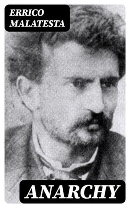 Anarchy, Errico Malatesta - Ebook - 8596547388333