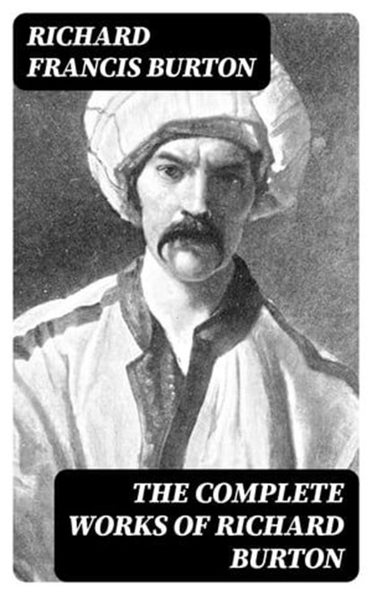 The Complete Works of Richard Burton, Richard Francis Burton - Ebook - 8596547388364