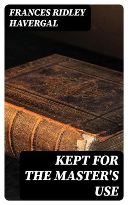 Kept for the Master's Use, Frances Ridley Havergal - Ebook - 8596547388623