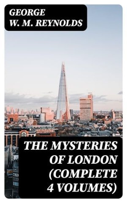 The Mysteries of London (Complete 4 Volumes), George W. M. Reynolds - Ebook - 8596547388685