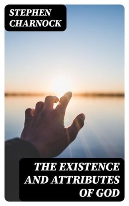 The Existence and Attributes of God, Stephen Charnock - Ebook - 8596547388692